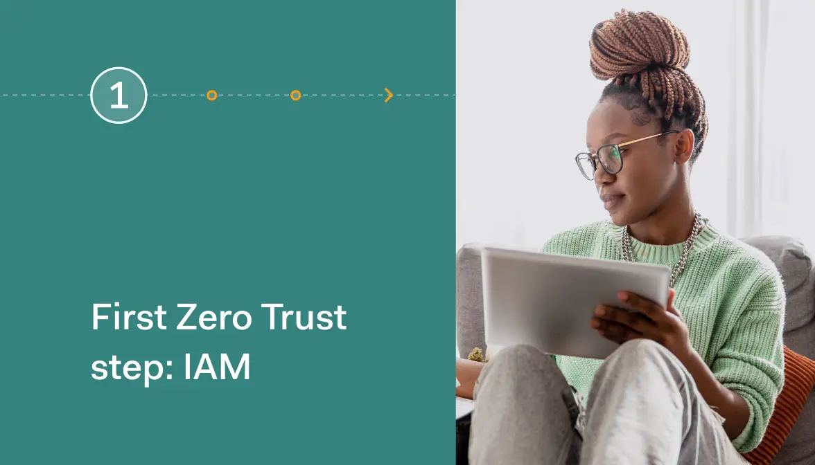 First Zero Trust step: identity & access management (IAM)