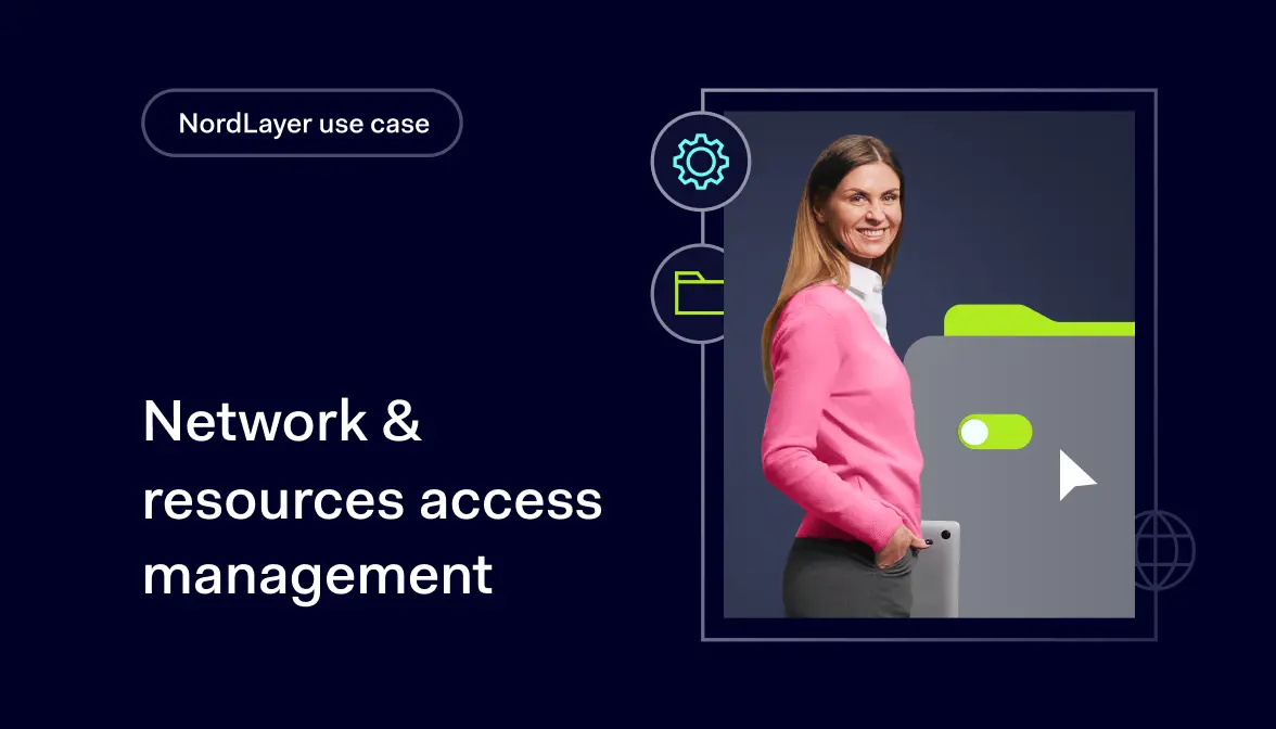 NordLayer use case: network & resources access management